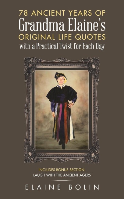 78 Ancient Years of Grandma Elaine's  Original Life Quotes: With a Practical Twist for Each Day