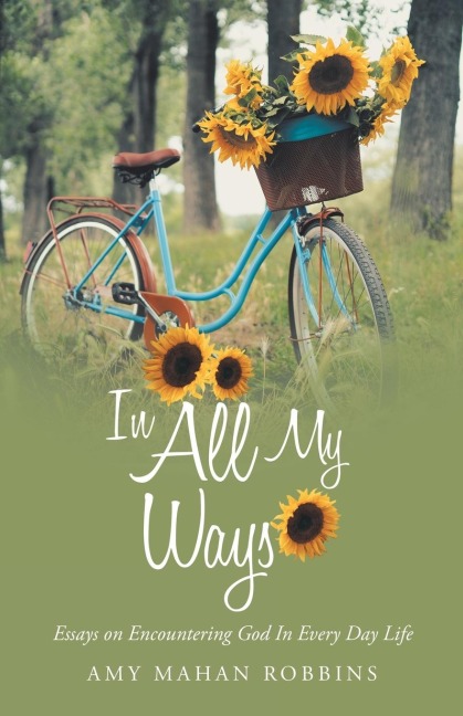 In All My Ways: Essays on Encountering God in Every Day Life