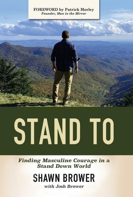 Stand To: Finding Masculine Courage in a Stand Down World