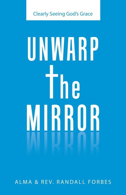 Unwarp the Mirror: Clearly Seeing God's Grace