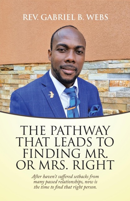 The Path Way That Leads to Finding Mr. or Mrs. Right: After Havent Suffered Setbacks from Many Passed Relationships, Now Is the Time to Find That Right Person.