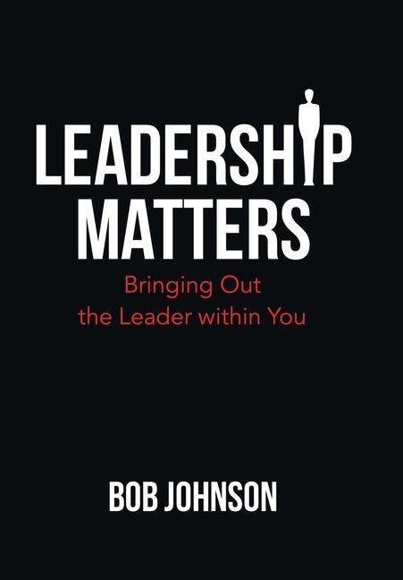 Leadership Matters: Bringing out the Leader Within You