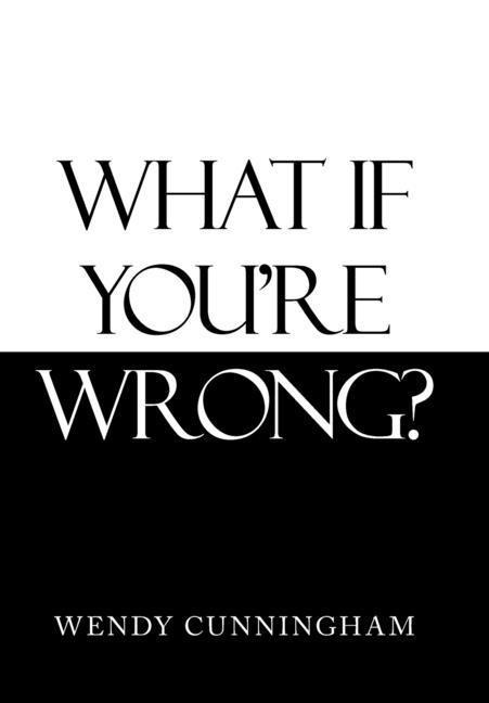 What If YouRe Wrong?