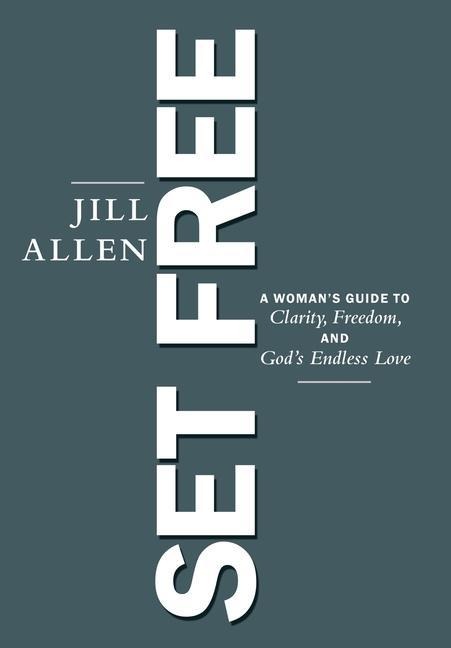 Set Free: A Womans Guide to Clarity, Freedom, and Gods Endless Love