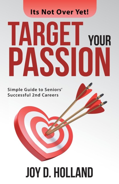 Target Your Passion: Simple Guide to Seniors Successful 2Nd Careers