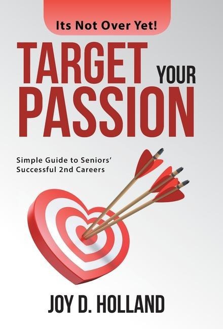 Target Your Passion: Simple Guide to Seniors Successful 2Nd Careers