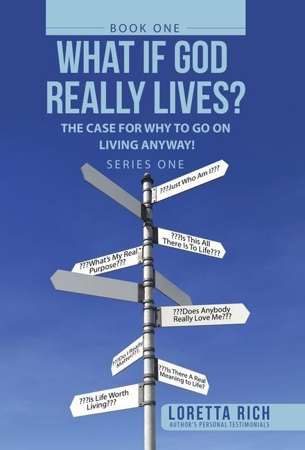 What If God Really Lives?: The Case for Why to Go on Living Anyway!