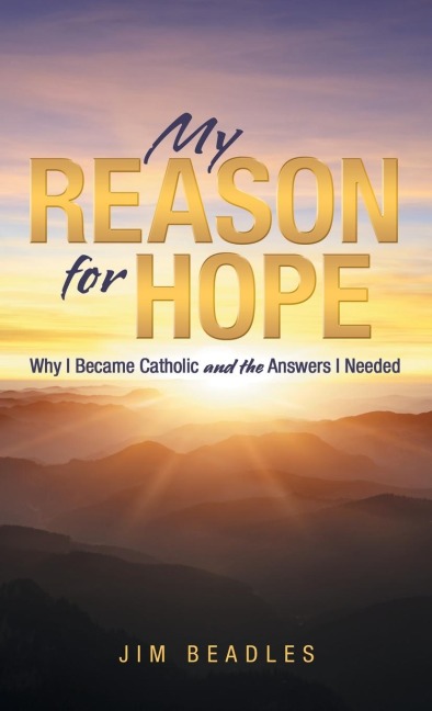 My Reason for Hope: Why I Became Catholic and the Answers I Needed