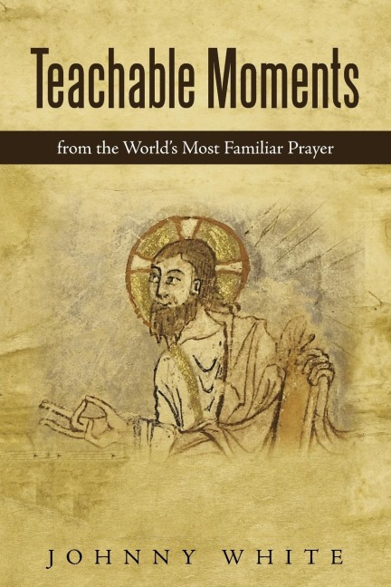 Teachable Moments: From the Worlds Most Familiar Prayer