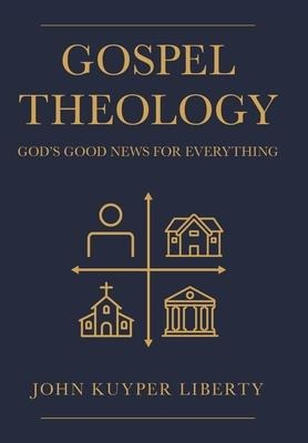 Gospel Theology: Gods Good News for Everything