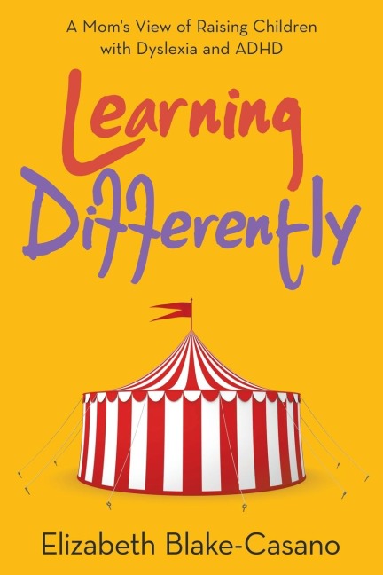 Learning Differently: A Moms View of Raising Children with Dyslexia and Adhd