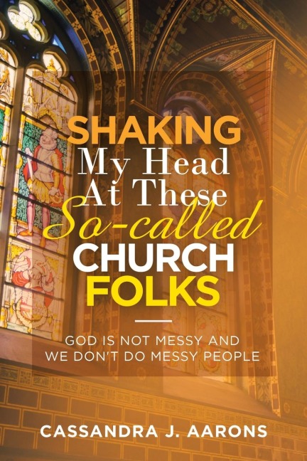 Shaking My Head at These So-Called Church Folks: God Is Not Messy and We Dont Do Messy People
