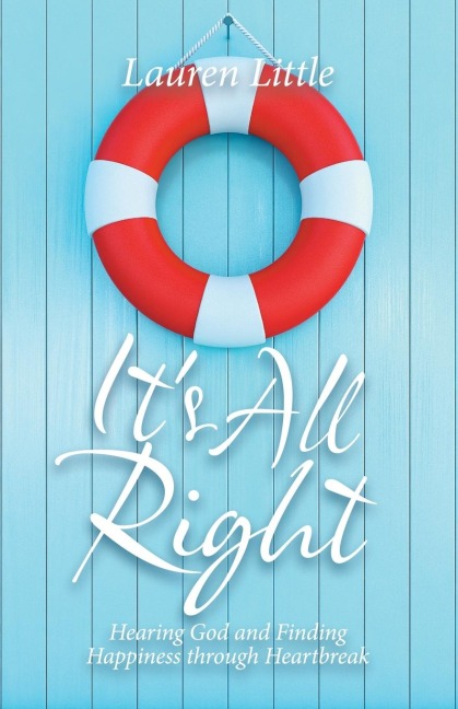 Its All Right: Hearing God and Finding Happiness Through Heartbreak