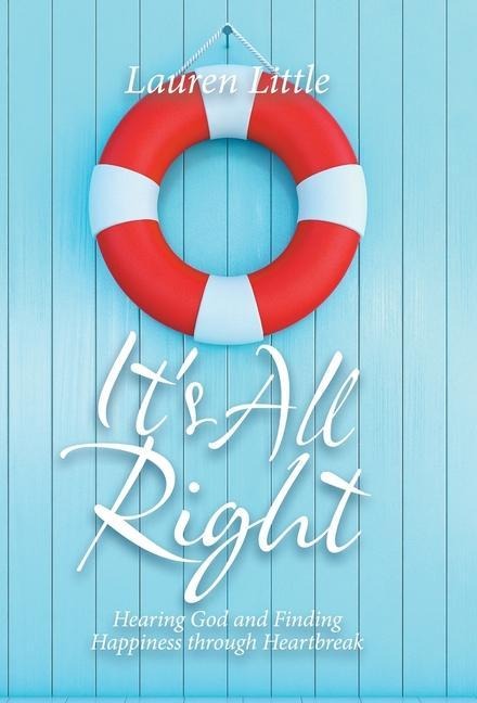 Its All Right: Hearing God and Finding Happiness Through Heartbreak