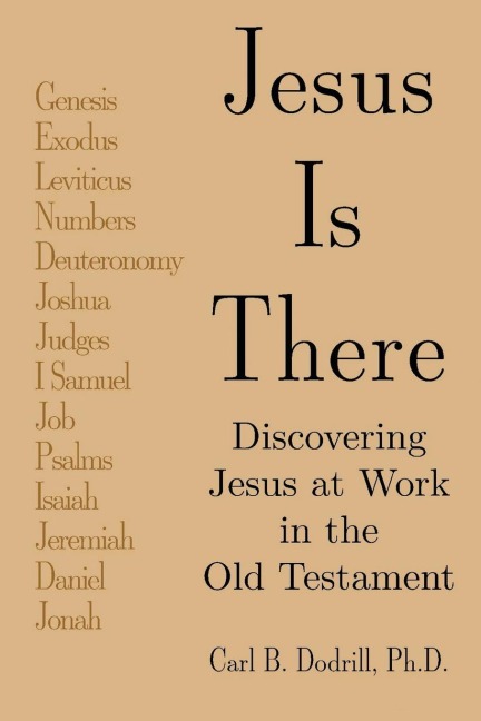 Jesus Is There: Discovering Jesus at Work in the Old Testament
