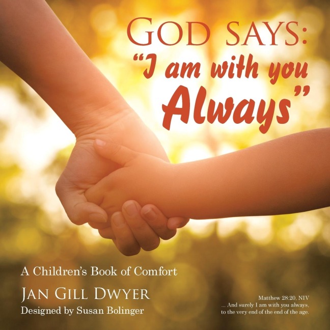 God Says: I Am with You Always: A Childrens Book of Comfort