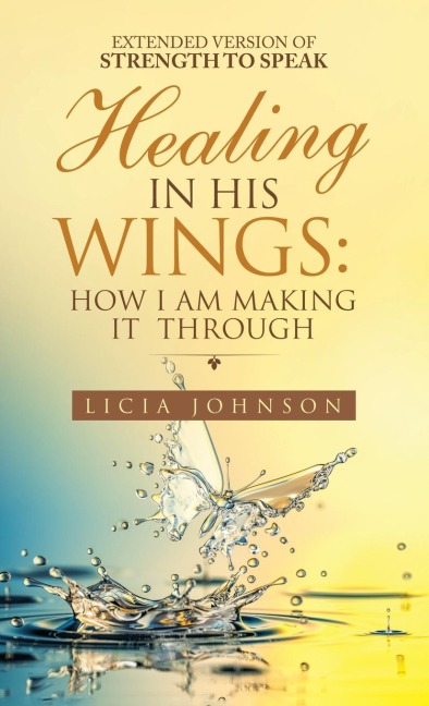 Healing in His Wings: How I Am Making It  Through