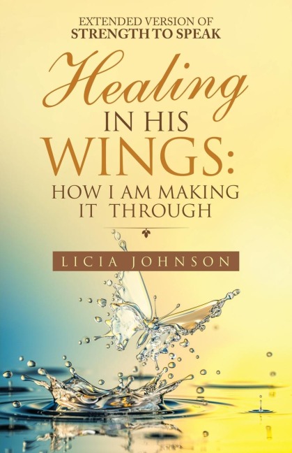 Healing in His Wings: How I Am Making It  Through