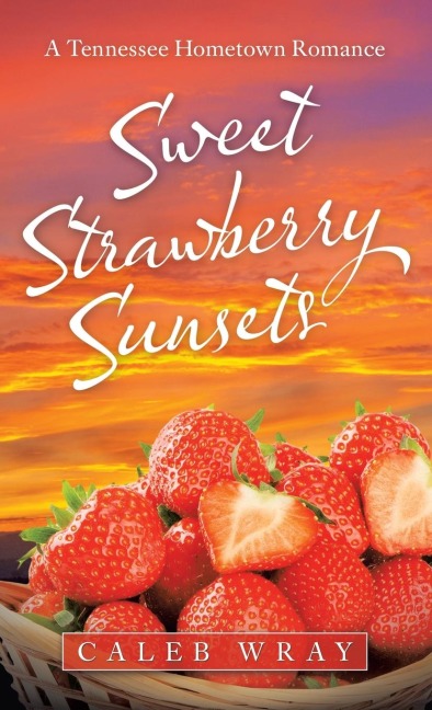 Sweet Strawberry Sunsets: A Tennessee Hometown Romance