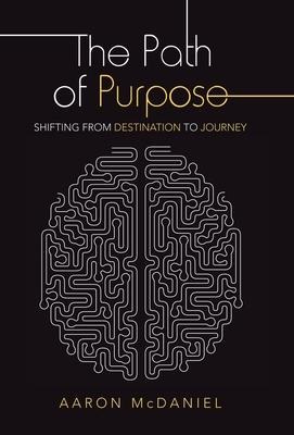The Path of Purpose: Shifting from Destination to Journey