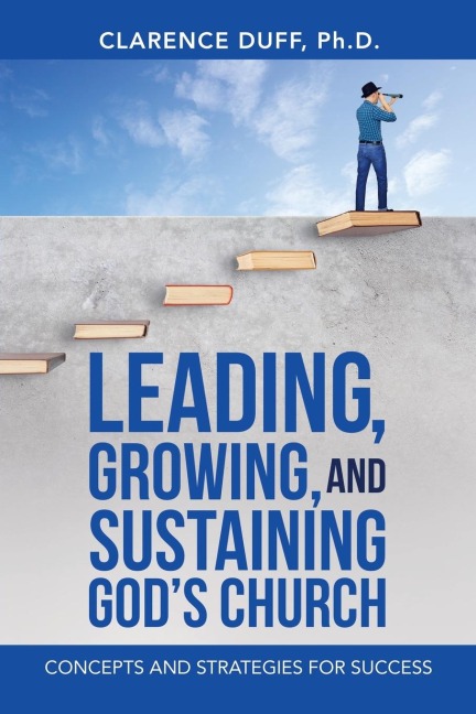 Leading, Growing, and Sustaining Gods Church: Concepts and Strategies for Success