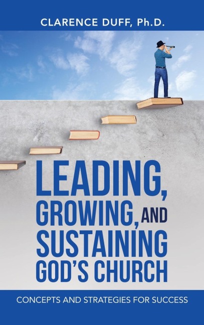 Leading, Growing, and Sustaining Gods Church: Concepts and Strategies for Success