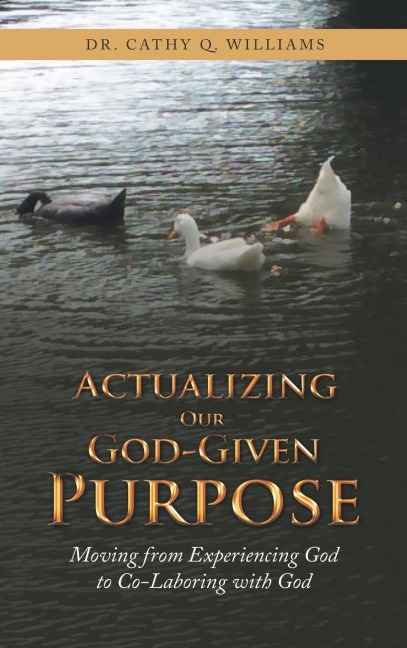 Actualizing Our God-Given Purpose: Moving from Experiencing God to Co-Laboring with God