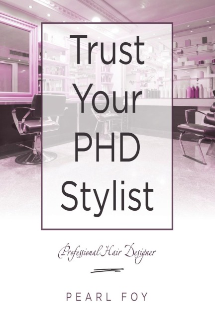 Trust Your  Phd Stylist: Professional Hair Designer