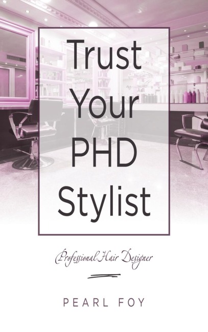 Trust Your  Phd Stylist: Professional Hair Designer