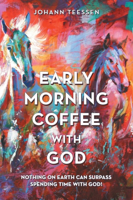 Early Morning Coffee with God: Nothing on Earth Can Surpass Spending Time with God!