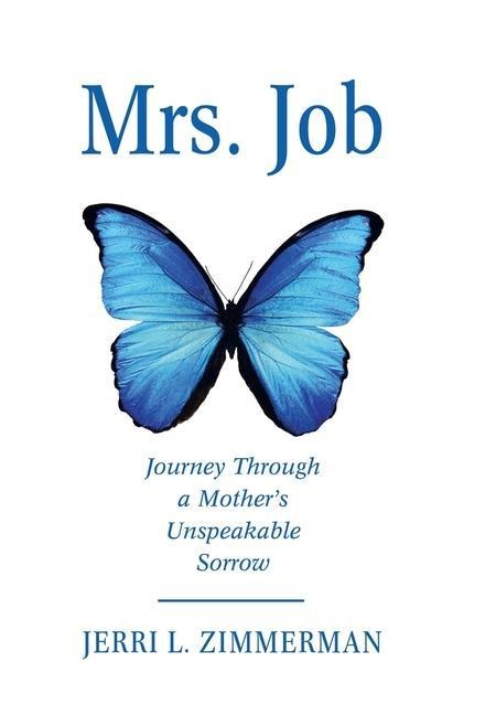 Mrs. Job: Journey Through a Mothers Unspeakable Sorrow