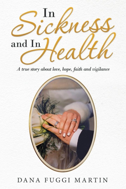 In Sickness and in Health: A True Story About Love, Hope, Faith and Vigilance