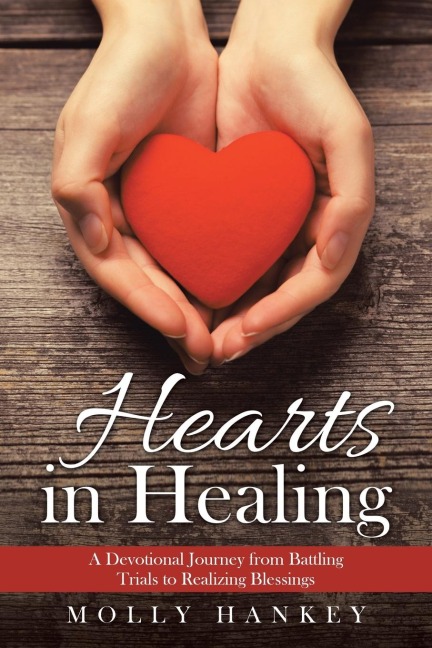 Hearts in Healing: A Devotional Journey from Battling Trials to Realizing Blessings