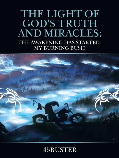 The Light of Gods Truth and Miracles: : The Awakening Has Started. My Burning Bush