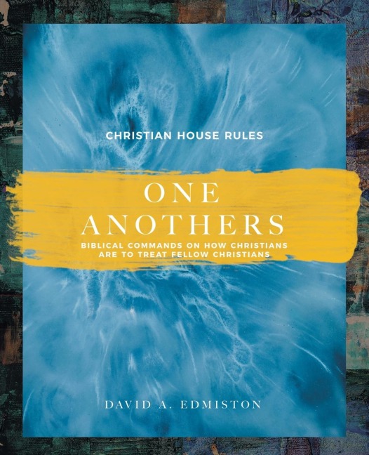 One Anothers: Biblical Commands on How Christians Are to Treat Fellow Christians
