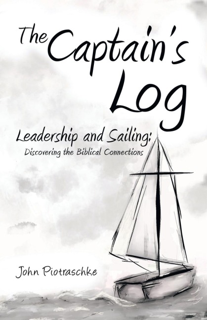 The Captains Log: Leadership and Sailing: Discovering the Biblical Connections