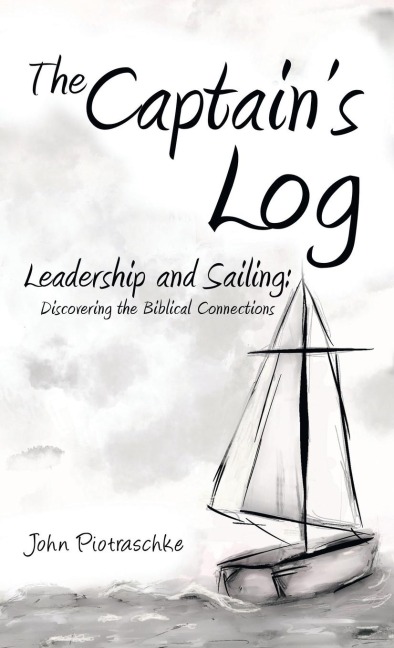 The Captains Log: Leadership and Sailing: Discovering the Biblical Connections