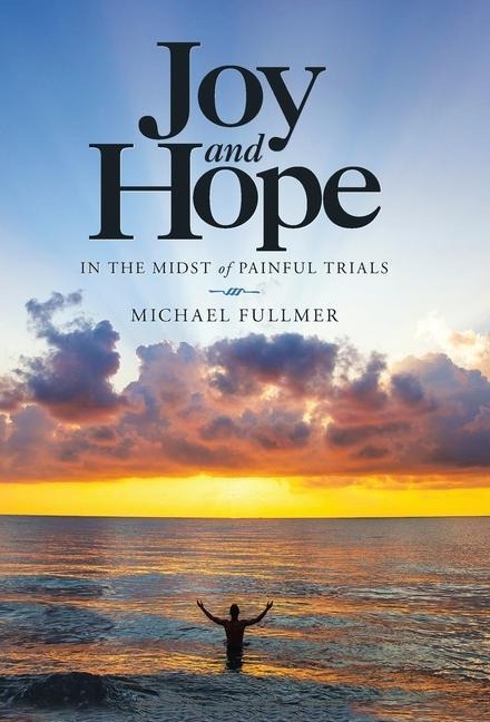 Joy and Hope in the Midst of Painful Trials