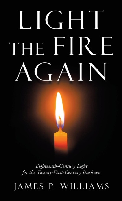 Light the Fire Again: Eighteenth-Century Light for the Twenty-First-Century Darkness