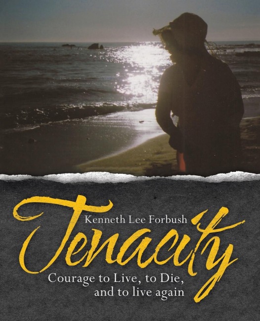 Tenacity: Courage to Live, to Die, and to Live Again