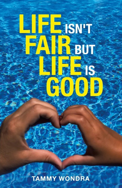 Life Isnt Fair but Life Is Good