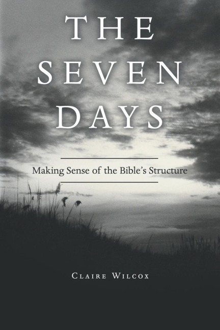 The Seven Days: Making Sense of the Bibles Structure