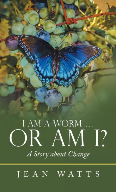 I Am a Worm ...   Or Am I?: A Story about Change