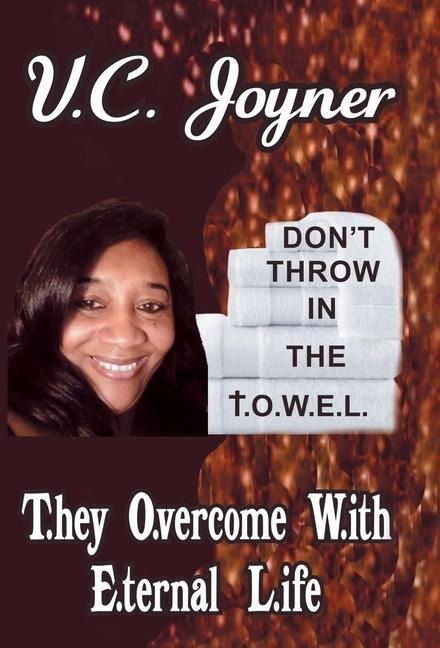 Don't Throw in the T.O.W.E.L.: T.Hey O.Vercome W.Ith E.Ternal L.Ife