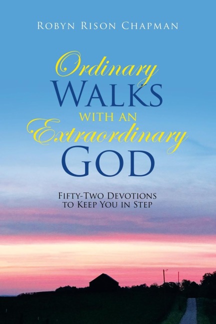 A Ordinary Walks with an Extraordinary God: Fifty-Two Devotions to Keep You in Step