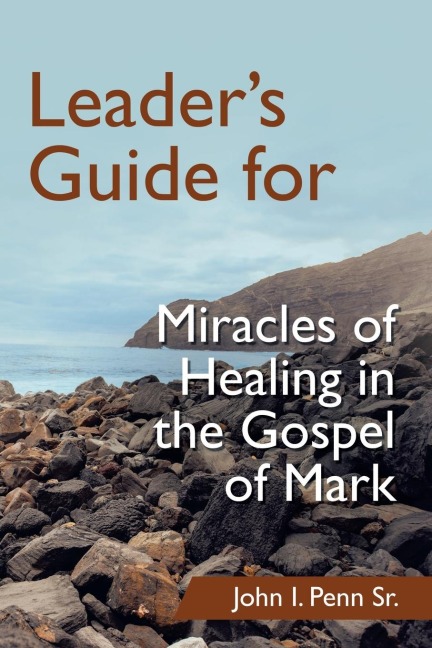 Leaders Guide for Miracles of Healing in the Gospel of Mark