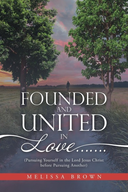 Founded and United in Love.......: (Pursuing Yourself in the Lord Jesus Christ Before Pursuing Another)