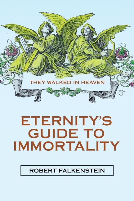 Eternitys Guide to Immortality: They Walked in Heaven