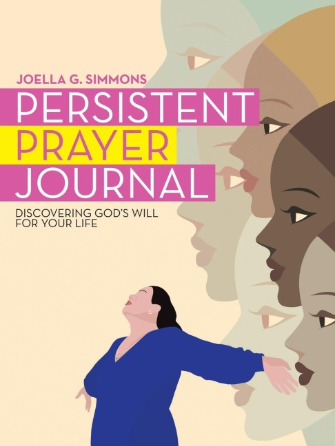 Persistent Prayer Journal: Discovering Gods Will for Your Life