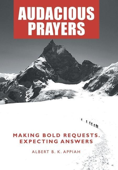 Audacious Prayers: Making Bold Requests. Expecting Answers